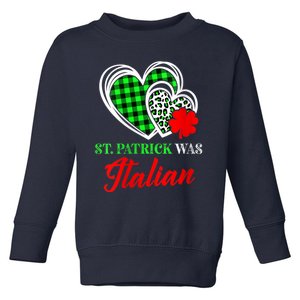 St Patrick Was Italian St Patrick's Day Funny Toddler Sweatshirt