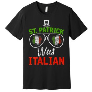 St Patrick Was Italian St Patrick's Day Funny Premium T-Shirt