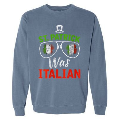 St Patrick Was Italian St Patrick's Day Funny Garment-Dyed Sweatshirt