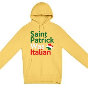 St. Patrick Was Italian Saint Patrick's Day Premium Pullover Hoodie