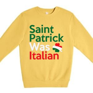 St. Patrick Was Italian Saint Patrick's Day Premium Crewneck Sweatshirt