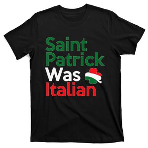 St. Patrick Was Italian Saint Patrick's Day T-Shirt