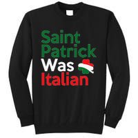 St. Patrick Was Italian Saint Patrick's Day Tall Sweatshirt