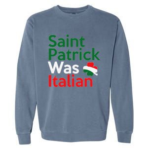 St. Patrick Was Italian Saint Patrick's Day Garment-Dyed Sweatshirt