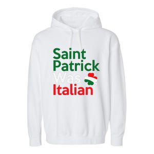 St. Patrick Was Italian Saint Patrick's Day Garment-Dyed Fleece Hoodie