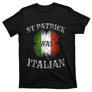 St Patrick Was Italian St Patrick's Day Funny T-Shirt