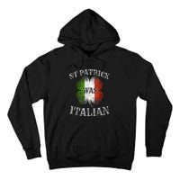 St Patrick Was Italian St Patrick's Day Funny Tall Hoodie