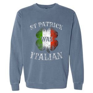 St Patrick Was Italian St Patrick's Day Funny Garment-Dyed Sweatshirt