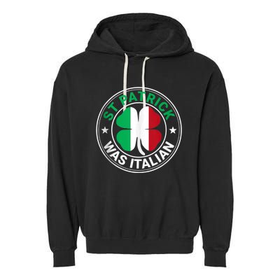 St Patrick Was Italian St Patrick's Day Funny Garment-Dyed Fleece Hoodie