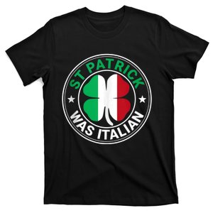 St Patrick Was Italian St Patrick's Day Funny T-Shirt