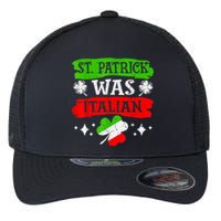 St Patrick Was Italian St Patrick's Day Funny Flexfit Unipanel Trucker Cap