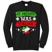 St Patrick Was Italian St Patrick's Day Funny Tall Sweatshirt