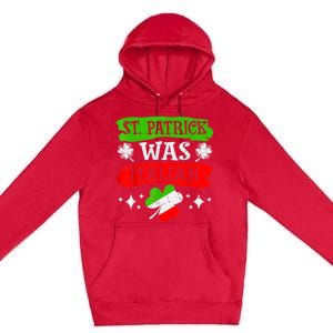 St Patrick Was Italian St Patrick's Day Funny Premium Pullover Hoodie