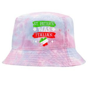 St Patrick Was Italian St Patrick's Day Funny Tie-Dyed Bucket Hat