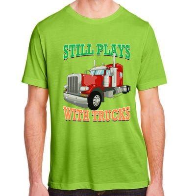 Still Plays With Trucks Semi Truck Trucker Novelty Gift Adult ChromaSoft Performance T-Shirt