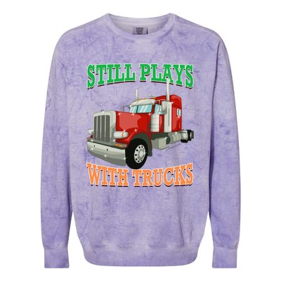 Still Plays With Trucks Semi Truck Trucker Novelty Gift Colorblast Crewneck Sweatshirt