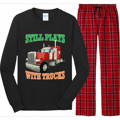 Still Plays With Trucks Semi Truck Trucker Novelty Gift Long Sleeve Pajama Set