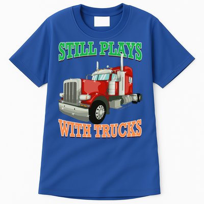 Still Plays With Trucks Semi Truck Trucker Novelty Gift Tall T-Shirt