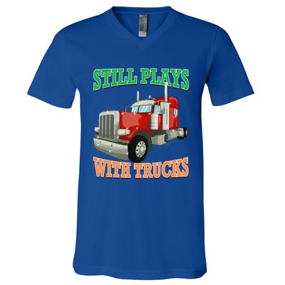 Still Plays With Trucks Semi Truck Trucker Novelty Gift V-Neck T-Shirt