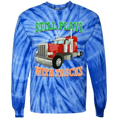 Still Plays With Trucks Semi Truck Trucker Novelty Gift Tie-Dye Long Sleeve Shirt