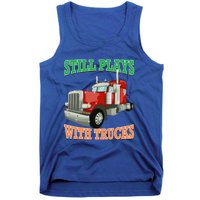 Still Plays With Trucks Semi Truck Trucker Novelty Gift Tank Top