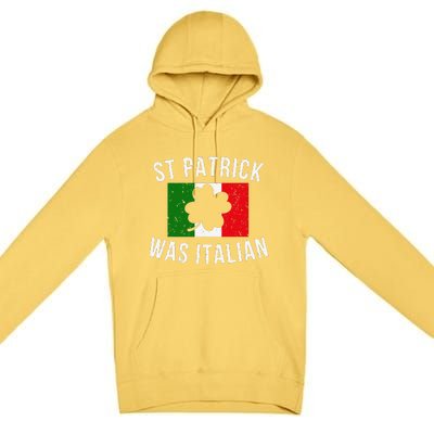 Saint Patrick Was Italian St. Patrick's Day Italy Premium Pullover Hoodie