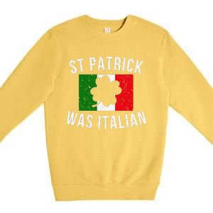 Saint Patrick Was Italian St. Patrick's Day Italy Premium Crewneck Sweatshirt