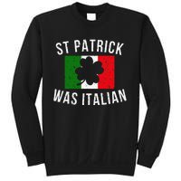 Saint Patrick Was Italian St. Patrick's Day Italy Sweatshirt