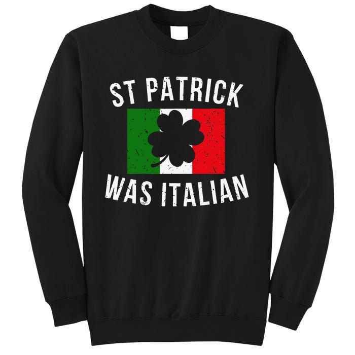 Saint Patrick Was Italian St. Patrick's Day Italy Sweatshirt