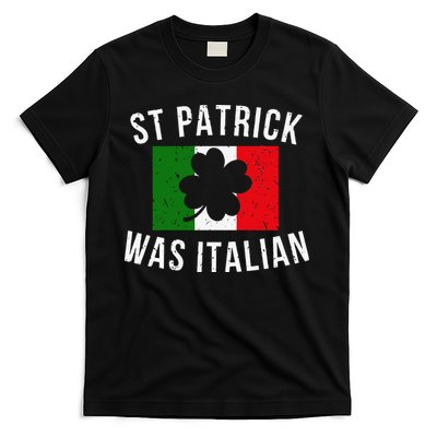Saint Patrick Was Italian St. Patrick's Day Italy T-Shirt
