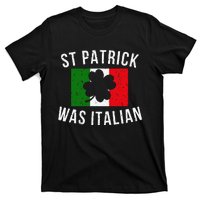 Saint Patrick Was Italian St. Patrick's Day Italy T-Shirt