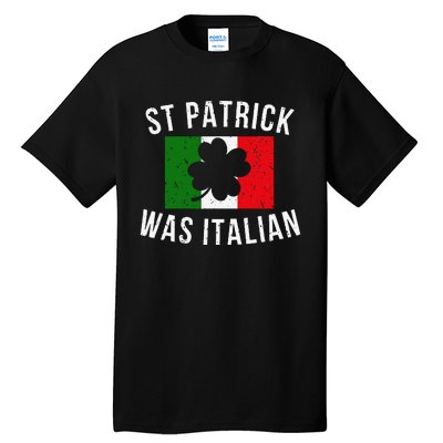 Saint Patrick Was Italian St. Patrick's Day Italy Tall T-Shirt