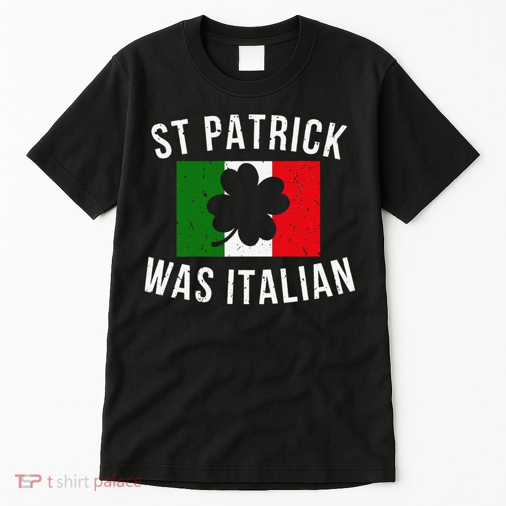 Saint Patrick Was Italian St. Patrick's Day Italy Tall T-Shirt