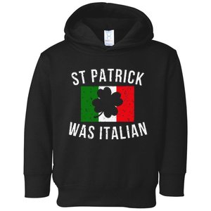 Saint Patrick Was Italian St. Patrick's Day Italy Toddler Hoodie