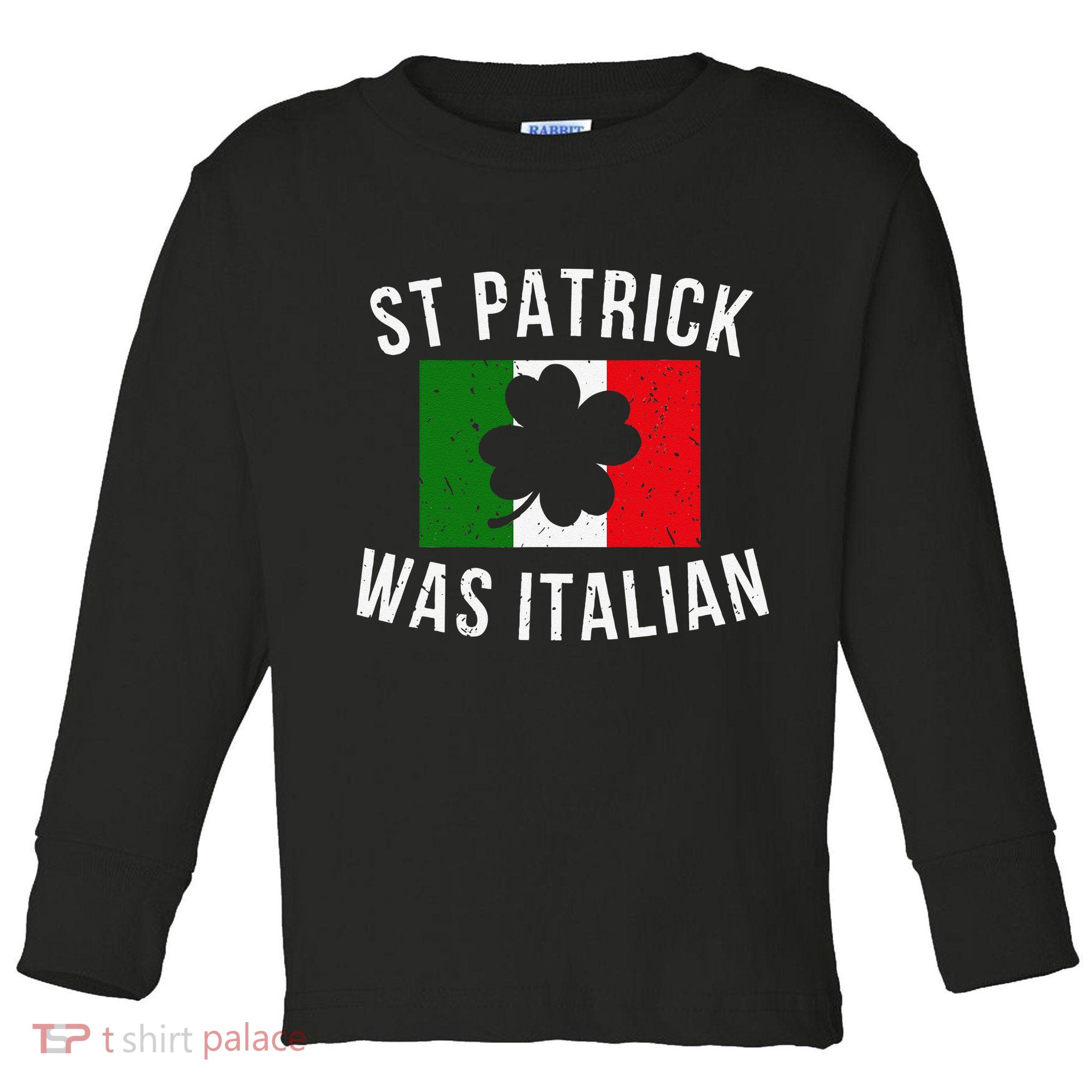 Saint Patrick Was Italian St. Patrick's Day Italy Toddler Long Sleeve Shirt
