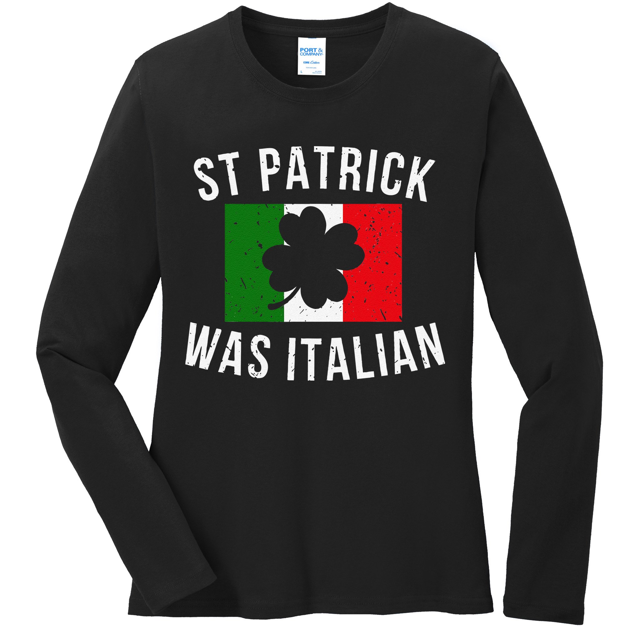 Saint Patrick Was Italian St. Patrick's Day Italy Ladies Long Sleeve Shirt