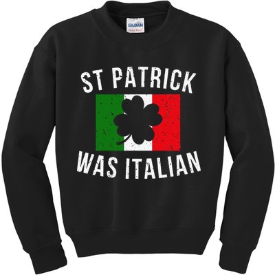 Saint Patrick Was Italian St. Patrick's Day Italy Kids Sweatshirt