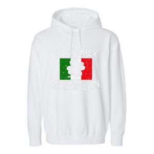 Saint Patrick Was Italian St. Patrick's Day Italy Garment-Dyed Fleece Hoodie