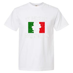 Saint Patrick Was Italian St. Patrick's Day Italy Garment-Dyed Heavyweight T-Shirt