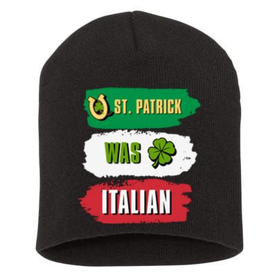 St. Patrick Was Italian St. Patrick's Day Funny Gift Short Acrylic Beanie