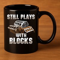 Still Plays With Blocks Gift Auto Drag Racing Car Gift 11oz C Handle Ceramic Mug
