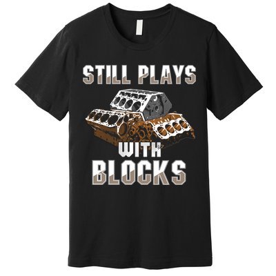 Still Plays With Blocks Gift Auto Drag Racing Car Gift Premium T-Shirt