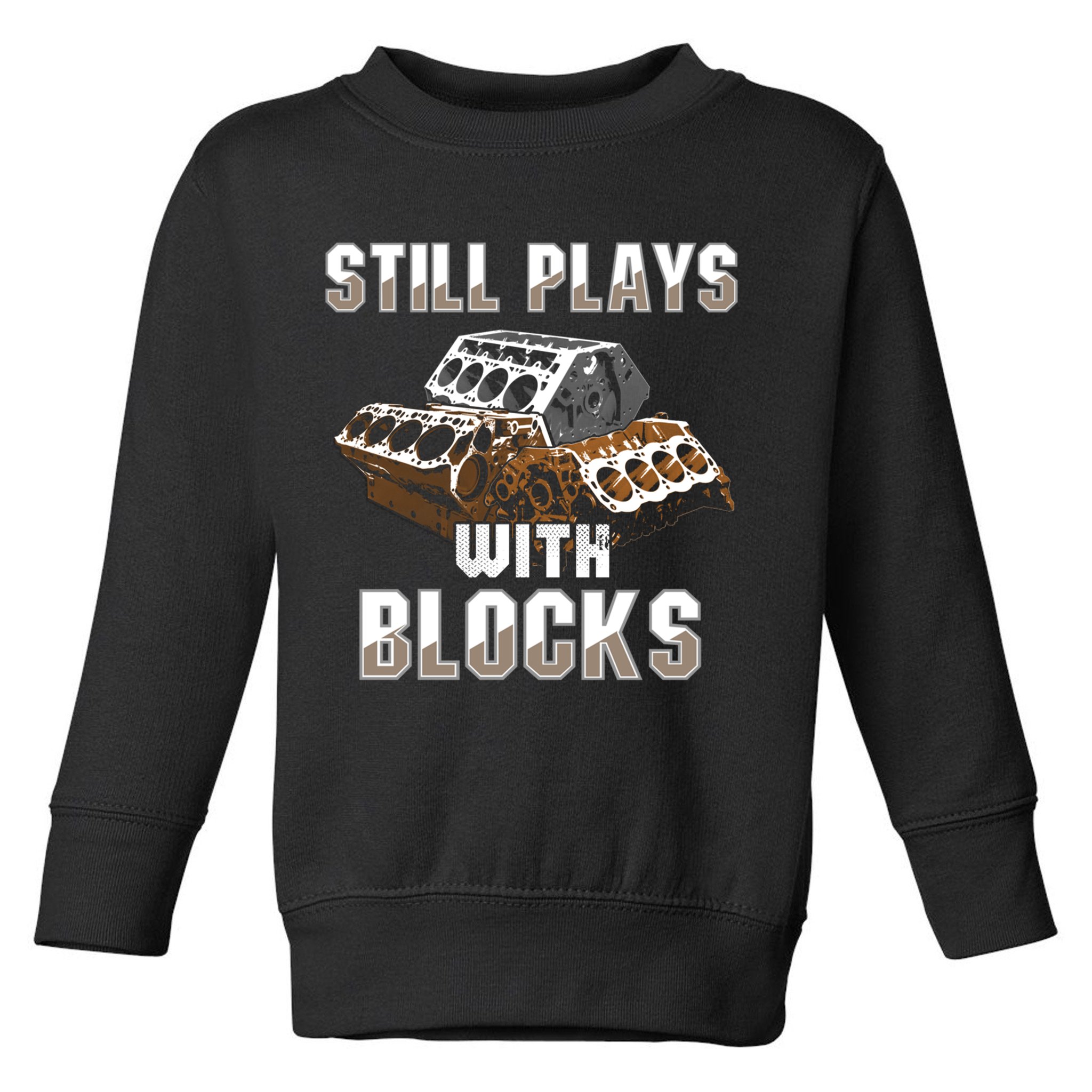 Still Plays With Blocks Gift Auto Drag Racing Car Gift Toddler Sweatshirt
