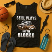 Still Plays With Blocks Gift Auto Drag Racing Car Gift Tank Top