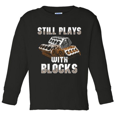 Still Plays With Blocks Gift Auto Drag Racing Car Gift Toddler Long Sleeve Shirt