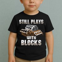 Still Plays With Blocks Gift Auto Drag Racing Car Gift Toddler T-Shirt