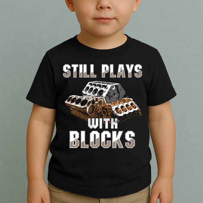 Still Plays With Blocks Gift Auto Drag Racing Car Gift Toddler T-Shirt