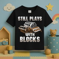 Still Plays With Blocks Gift Auto Drag Racing Car Gift Toddler T-Shirt