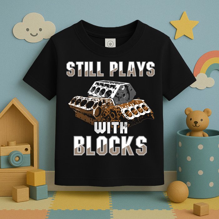Still Plays With Blocks Gift Auto Drag Racing Car Gift Toddler T-Shirt