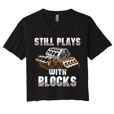 Still Plays With Blocks Gift Auto Drag Racing Car Gift Women's Crop Top Tee